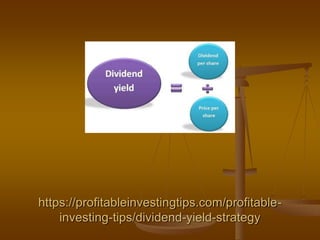 https://profitableinvestingtips.com/profitable-
investing-tips/dividend-yield-strategy
 