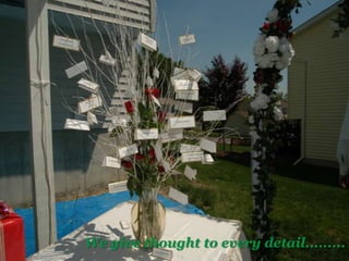 We give thought to every detail.........