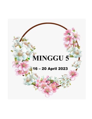 MINGGU 5
16 – 20 April 2023
 