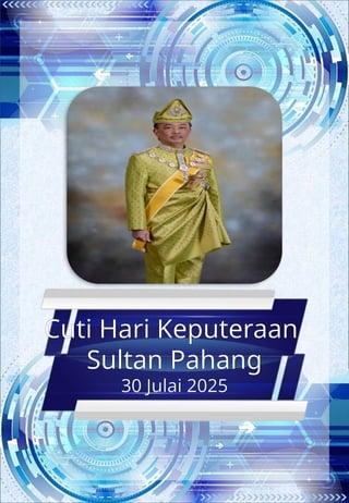 Cuti Hari Keputeraan
Sultan Pahang
30 Julai 2025
 