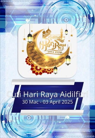 Cuti Hari Raya Aidilfitri
30 Mac - 03 April 2025
 