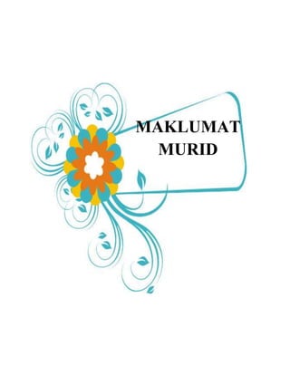 MAKLUMAT
  MURID
 