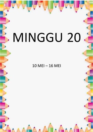 MINGGU 20
10 MEI – 16 MEI
 