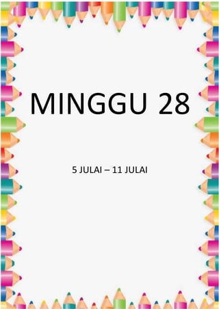 MINGGU 28
5 JULAI – 11 JULAI
 
