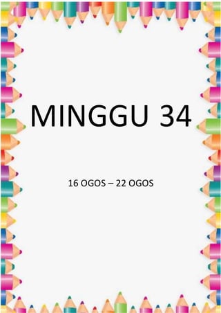 MINGGU 34
16 OGOS – 22 OGOS
 