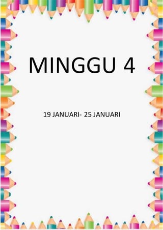 MINGGU 4
19 JANUARI- 25 JANUARI
 