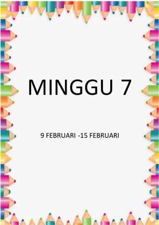MINGGU 7
9 FEBRUARI -15 FEBRUARI
 
