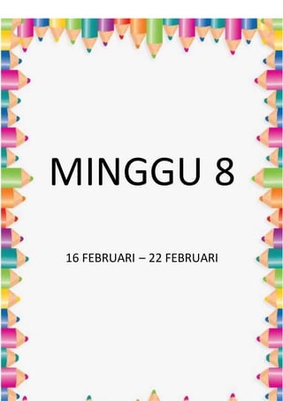 MINGGU 8
16 FEBRUARI – 22 FEBRUARI
 