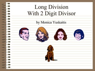 Long Division With 2 Digit Divisor ,[object Object]