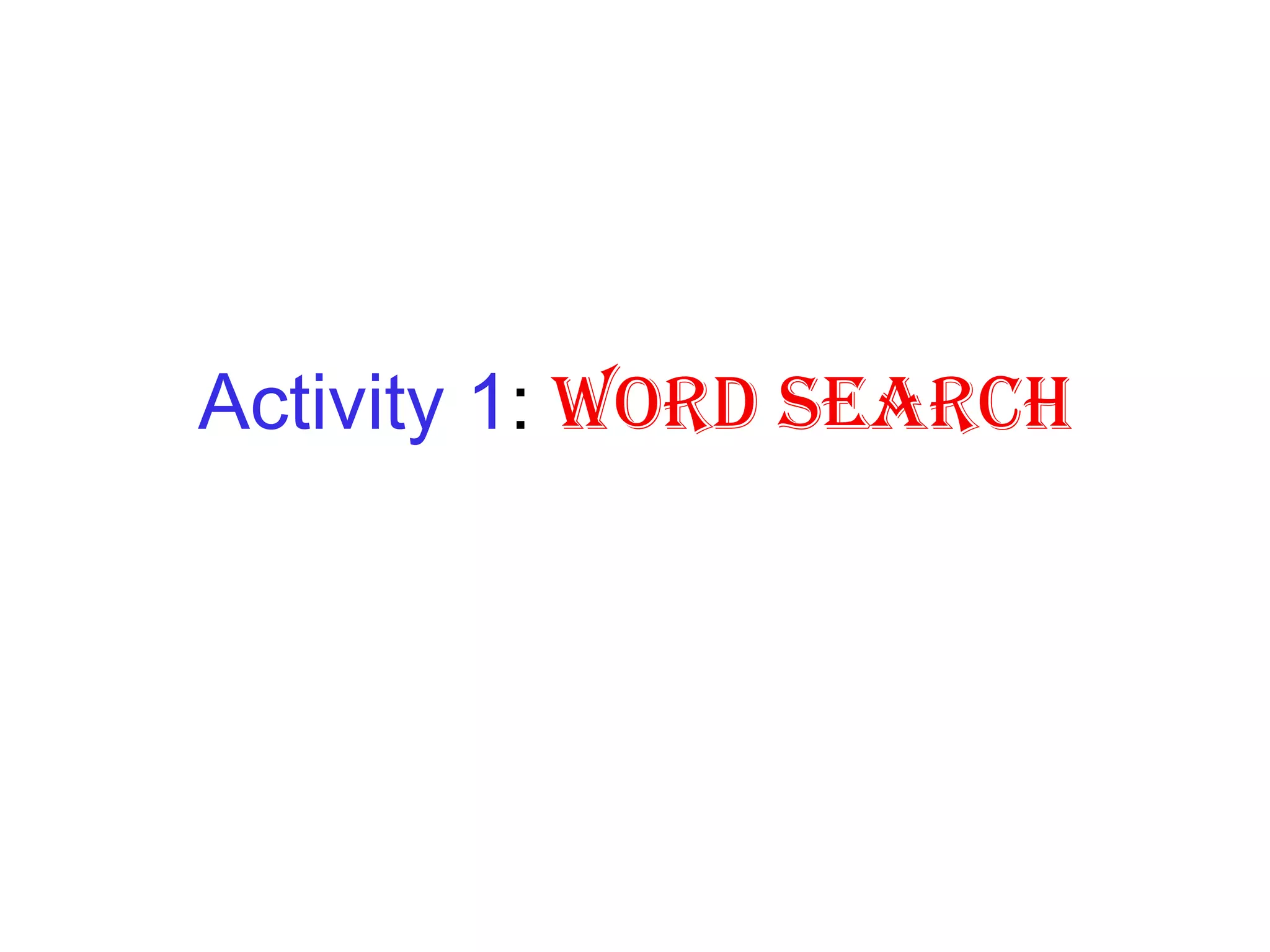 Activity 1 :  WORD SEARCH 