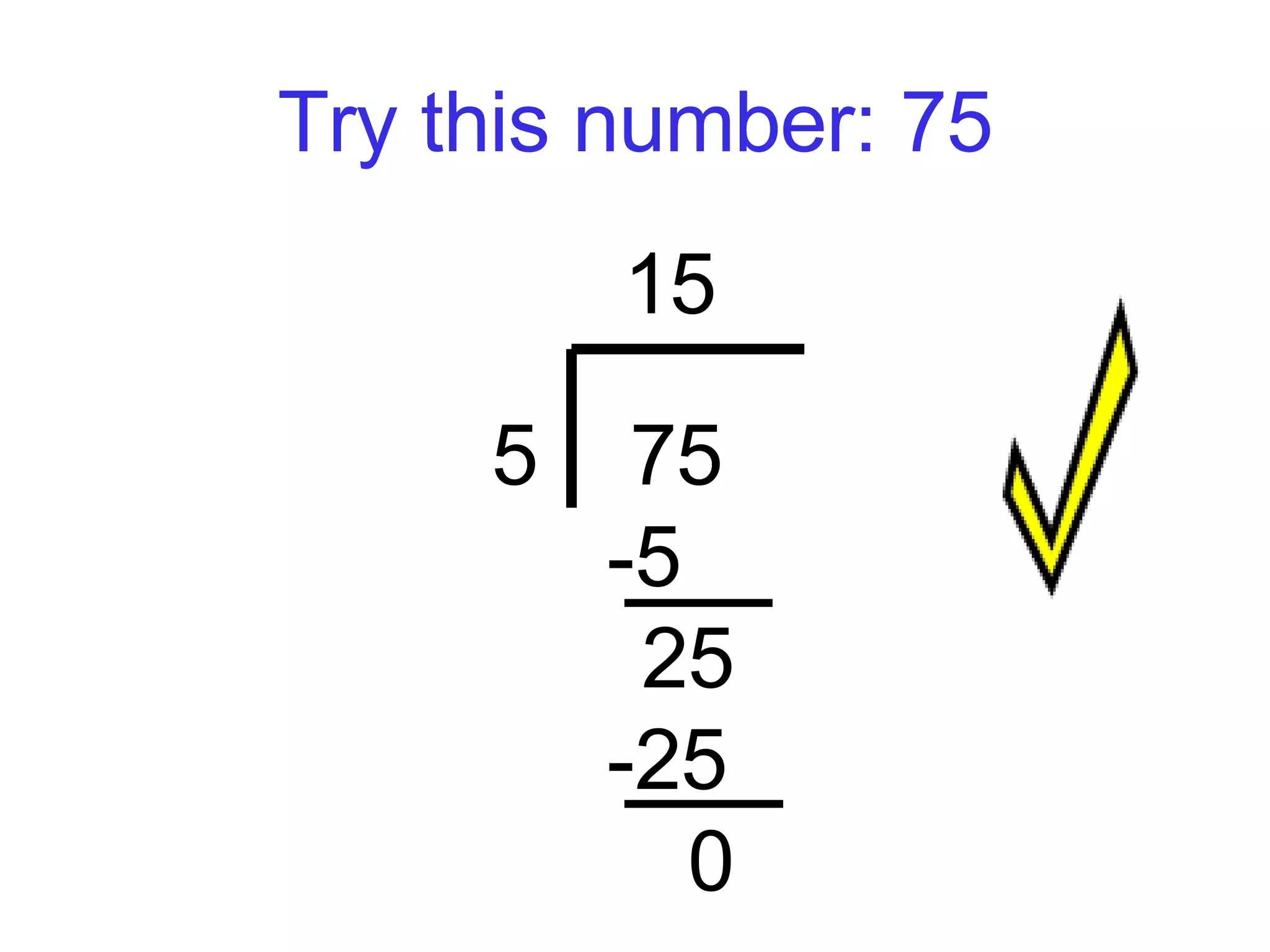 Try this number: 75 15 5  75 -5   25 -25    0  