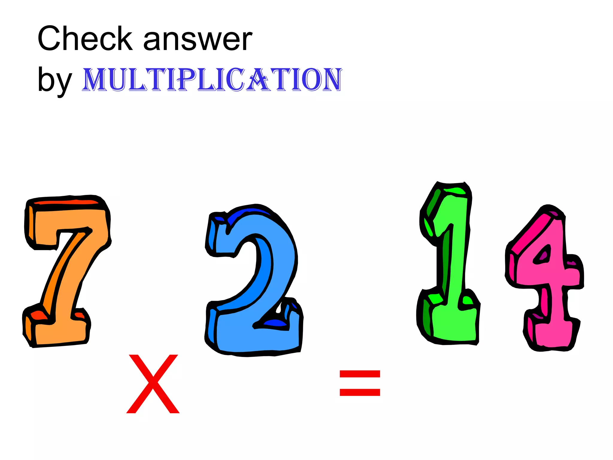 Check answer  by  MULTIPLICATION X  = 