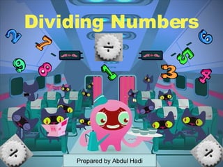 Dividing Numbers Prepared by Abdul Hadi 