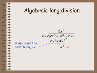 Algebraic long division Bring down the next term, - x .   