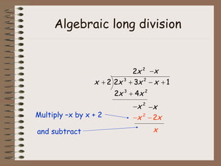 Algebraic long division Multiply –x by x + 2   To get a result of:   