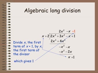 Algebraic long division Now combine  like terms (since we subtracted two negative terms they both turned into positive terms)  { 