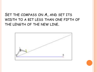 Set the compass on A, and set its width to a bit less than one fifth of the length of the new line.