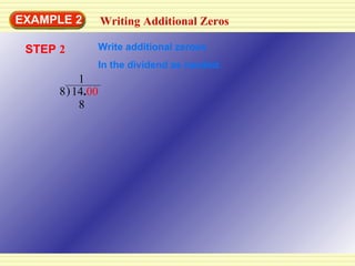 EXAMPLE 2 14 . 00 8 8 STEP  2 1 Writing Additional Zeros Write additional zeroes In the dividend as needed. ) 