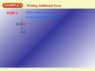 EXAMPLE 2 14 . 00 8 8 6 0 STEP  2 1 Writing Additional Zeros Write additional zeroes In the dividend as needed. ) 