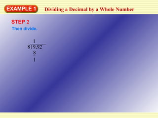 EXAMPLE 1 Dividing a Decimal by a Whole Number STEP  2 Then divide. 9 . 92 8 1 8 1  ) 