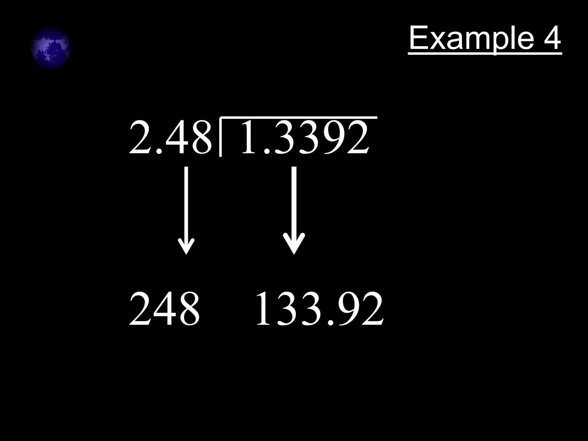 Example 4


2.48 1.3392


248   133.92
 