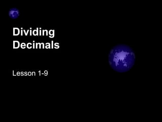 Dividing
Decimals

Lesson 1-9
 