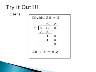  Students will be asked to solve given Qs in
copies
 8.1x 2= b) 6.4x 2= c) 7.7x 5=
 