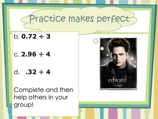 Place a decimal point in the quotient directly above the decimal point in the dividend. Divide as you would with whole numbers. Just WatchFind the quotient.0.84 ÷ 30.283 0.84– 624– 240