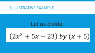 ILLUSTRATIVE EXAMPLE
Let us divide;
 