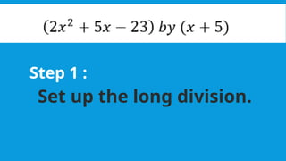 Step 1 :
Set up the long division.
 