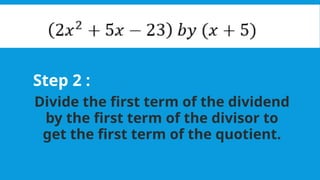Step 2 :
Divide the first term of the dividend
by the first term of the divisor to
get the first term of the quotient.
 