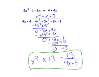4x 3 - 1 + 8x     4 + 4x


            3 + 0x2 + 8x - 1
4x + 4   4x
 