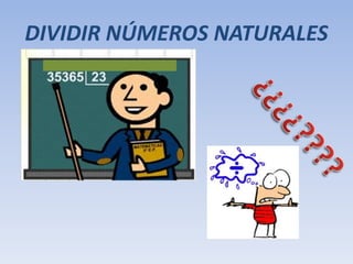 DIVIDIR NÚMEROS NATURALES 
 