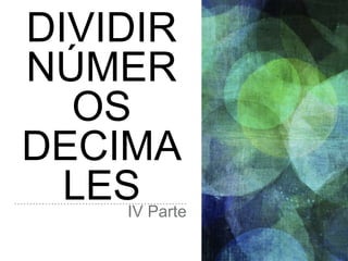 DIVIDIR
NÚMER
OS
DECIMA
LESIV Parte