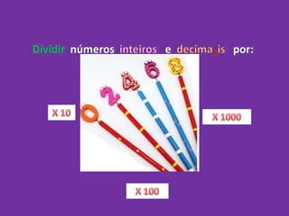 Dividir numeros inteiros e nmeros decimais por 10   100 - 1000