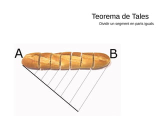 Teorema de Tales 
Dividir un segment en parts iguals 
A B 
 