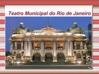 Teatro Municipal do Rio de Janeiro
 