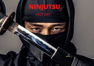 NINJUTSU
HISTORY
 