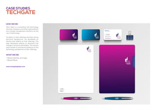 techgate
Case studies
» Brand identity and logo
» Brand Book
Tech Gate is a consulting and technology
services company providing organizational
and change management solutions via the
use of technology.
Te reflect on their offerings and their strong
technical background, we developed an
identity that reflects on their offerings. The
logo developed reflects on elements that
change in structure and shape. The colours
were chosen to provide its audience on the
technology perspective of their offerings.
What we did
How we did
www.techgateglobal.com
 