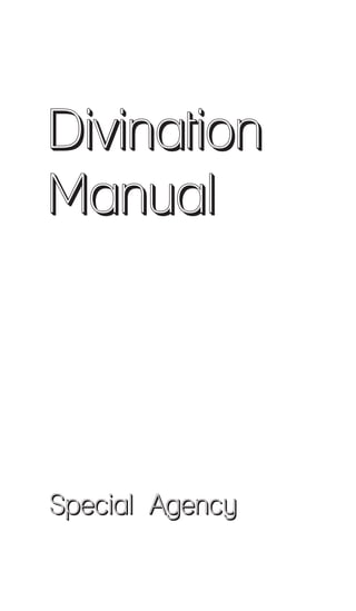 Divination 
Manual 
Special Agency 
 