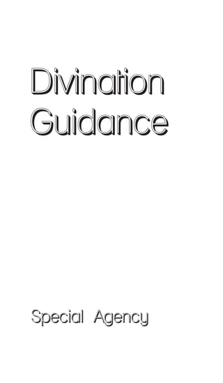 Divination 
Guidance 
Special Agency 
 