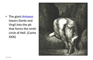 The giant  Antaeus  lowers Dante and Virgil into the pit that forms the ninth circle of Hell. (Canto XXXI) 06/04/09 