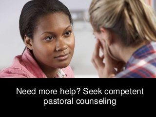 Need more help? Seek competent
pastoral counseling
 