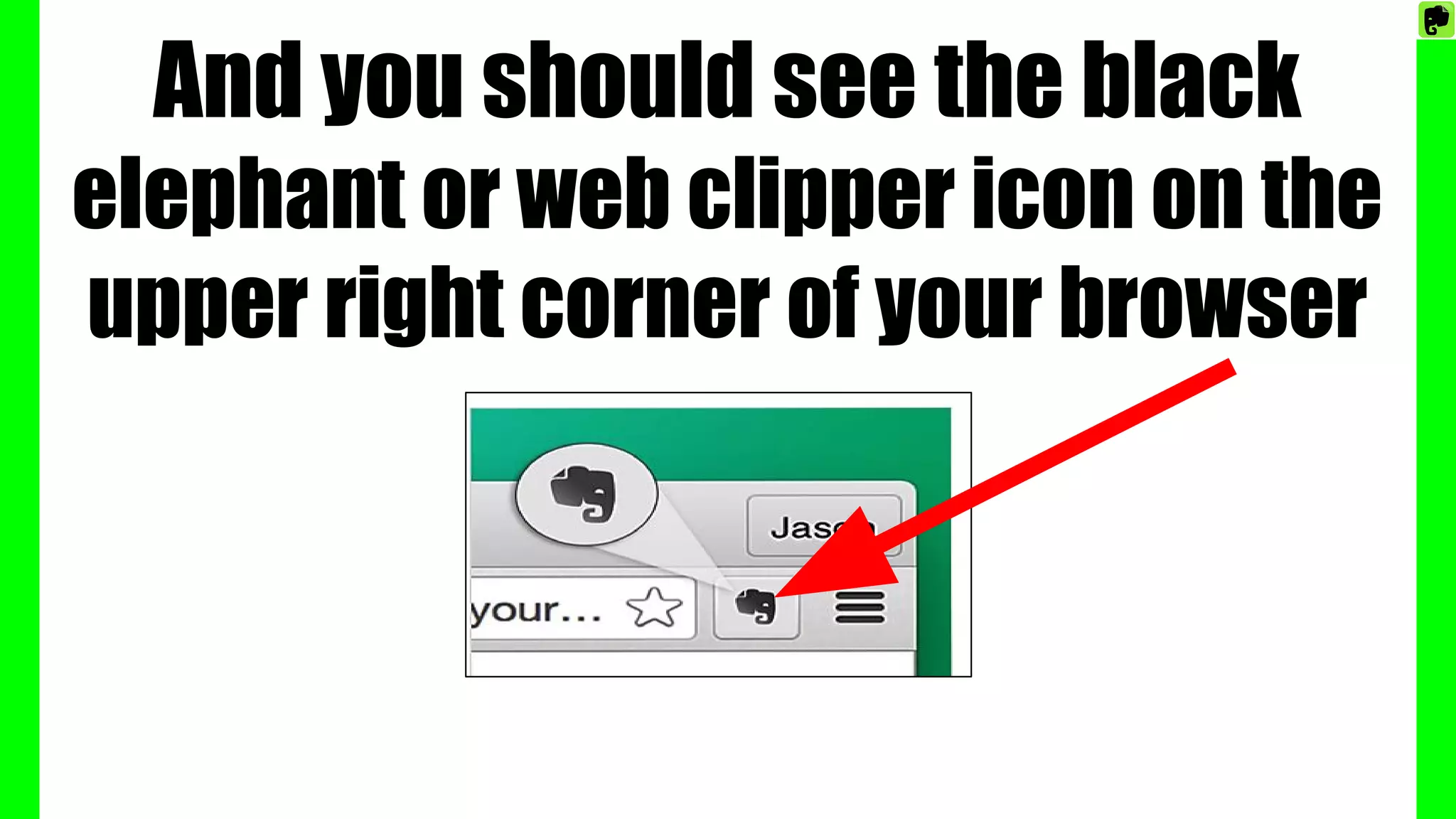 And you should see the black
elephant or web clipper icon on the
upper right corner of your browser
 