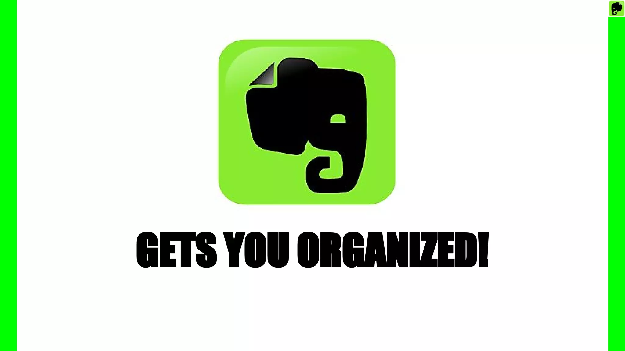 GETS YOU ORGANIZED!
 