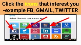 Click the icons that interest you
-example FB, GMAIL, TWITTER
 