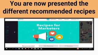 You are now presented the
different recommended recipes
 
