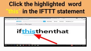 Click the highlighted word
“this” in the IFTTT statement
 