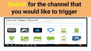 Search for the channel that
you would like to trigger
 