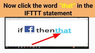 Now click the word “that” in the
IFTTT statement
 